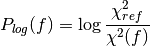 P_{log}(f) = \log \frac{\chi^2_{ref}}{\chi^2(f)}
