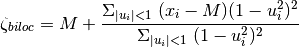 \zeta_{biloc}= M + \frac{\Sigma_{|u_i|<1} \ (x_i - M) (1 - u_i^2)^2}
    {\Sigma_{|u_i|<1} \ (1 - u_i^2)^2}