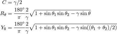 C &= \gamma / 2 \\
R_\theta &= \frac{180^\circ}{\pi} \frac{2}{\gamma} \sqrt{1 + \sin \theta_1 \sin \theta_2 - \gamma \sin \theta} \\
Y_0 &= \frac{180^\circ}{\pi} \frac{2}{\gamma} \sqrt{1 + \sin \theta_1 \sin \theta_2 - \gamma \sin((\theta_1 + \theta_2)/2)}