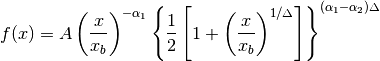 f(x) = A \left( \frac{x}{x_b} \right) ^ {-\alpha_1}
       \left\{
          \frac{1}{2}
          \left[
            1 + \left( \frac{x}{x_b}\right)^{1 / \Delta}
          \right]
       \right\}^{(\alpha_1 - \alpha_2) \Delta}