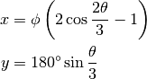 x &= \phi \left(2\cos\frac{2\theta}{3} - 1\right) \\
y &= 180^\circ \sin \frac{\theta}{3}