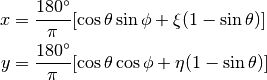 x &= \frac{180^\circ}{\pi}[\cos \theta \sin \phi + \xi(1 - \sin \theta)] \\
y &= \frac{180^\circ}{\pi}[\cos \theta \cos \phi + \eta(1 - \sin \theta)]